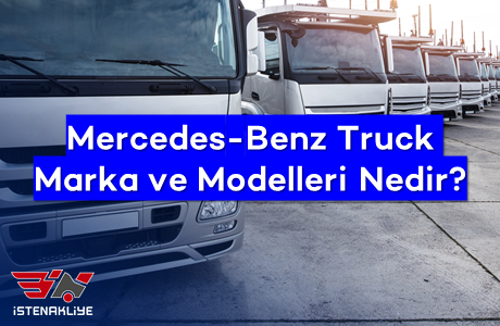 Mercedes-Benz Truck Marka ve Modelleri Nedir?