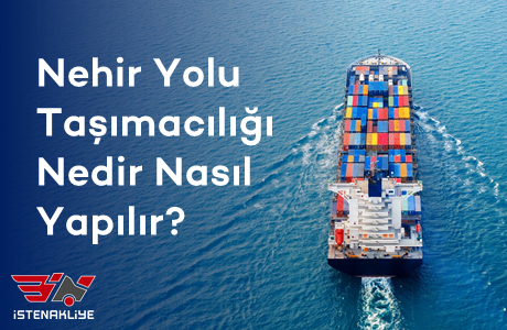 NEHİR YOLU TAŞIMACILIĞI NEDİR? NASIL YAPILIR?